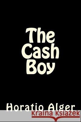 The Cash Boy Horatio, Jr. Alger 9781530968541 Createspace Independent Publishing Platform - książka