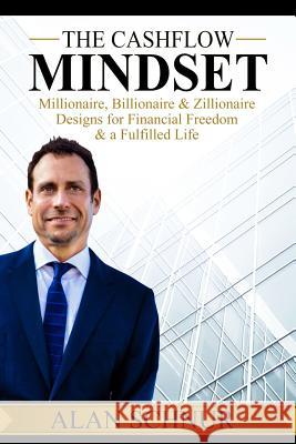 The Cashflow Mindset: Millionaire, Billionaire, & Zillionaire Designs for Financial Freedom & a Fulfilled Life Alan Schnur 9781946978301 Best Seller Publishing, LLC - książka