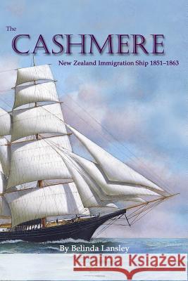 The Cashmere: New Zealand Immigration Ship 1851-1863 Belinda Lansley 9780473273989 Rock Your Boat Publishing - książka