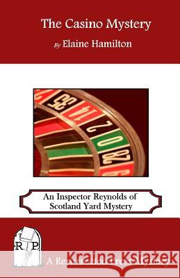 The Casino Mystery: An Inspector Reynolds of Scotland Yard Mystery Elaine Hamilton 9781937022914 Resurrected Press - książka