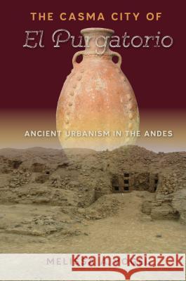 The Casma City of El Purgatorio: Ancient Urbanism in the Andes Melissa A. Vogel 9780813062150 University Press of Florida - książka