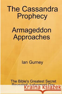 The Cassandra Prophecy - Armageddon Approaches Ian Gurney 9780953581313 Ian Gurney Publishing - książka