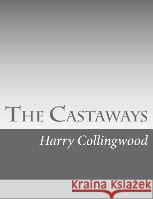 The Castaways Harry Collingwood 9781514738412 Createspace - książka