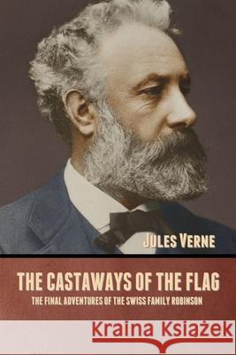 The Castaways of the Flag: The Final Adventures of the Swiss Family Robinson Jules Verne 9781636371665 Bibliotech Press - książka