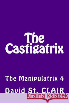 The Castigatrix: The Manipulatrix 4 David S 9781535289856 Createspace Independent Publishing Platform - książka