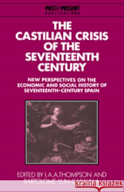 The Castilian Crisis of the Seventeenth Century: New Perspectives on the Economic and Social History of Seventeenth-Century Spain Thompson, I. a. a. 9780521105255 Cambridge University Press - książka