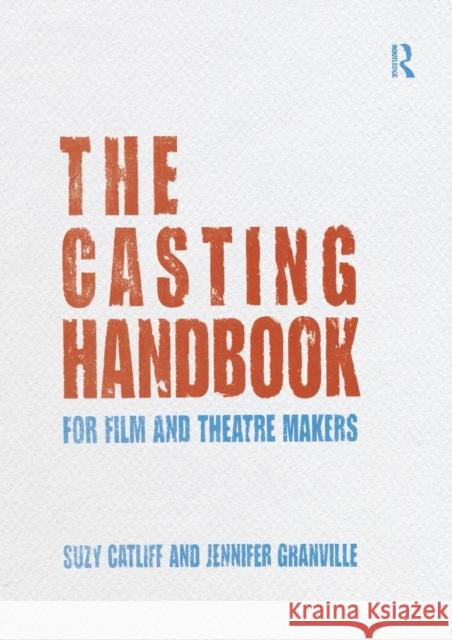 The Casting Handbook: For Film and Theatre Makers Catliff, Suzy 9780415688246  - książka