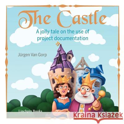 The Castle: A jolly tale on the use of project documentation Van Gorp, Jürgen 9780995572805 Linchpin Publishing - książka