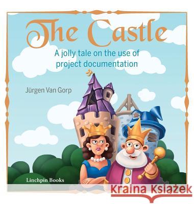 The Castle: A jolly tale on the use of project documentation Van Gorp, Jurgen 9780995572812 Linchpin Publishing - książka