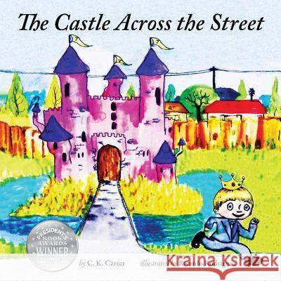 The Castle Across the Street C. K. Carter Ricardo, Jr. Rodriguez 9781492802631 Createspace - książka