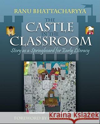 The Castle in the Classroom: Story as a Springboard for Early Literacy Bhattacharyya, Ranu 9781571107701 Stenhouse Publishers - książka