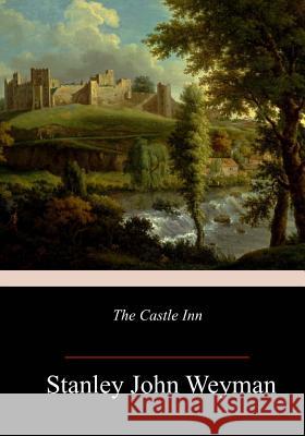 The Castle Inn Stanley John Weyman 9781984185273 Createspace Independent Publishing Platform - książka
