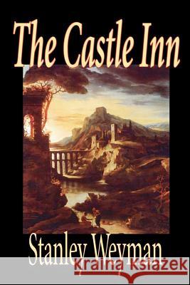 The Castle Inn by Stanley Weyman, Fiction, Classics, Literary, Historical Weyman, Stanley 9781598187564 Aegypan - książka