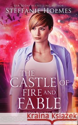 The Castle of Fire and Fable Steffanie Holmes 9780995122260 Bacchanalia House - książka
