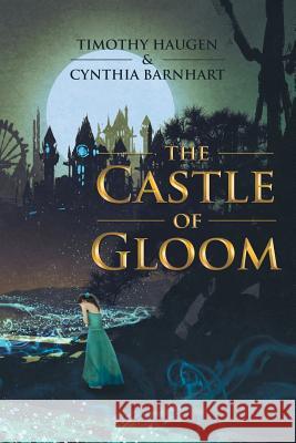 The Castle of Gloom Timothy Haugen, Cynthia Barnhart (Mit) 9781504393133 Balboa Press - książka