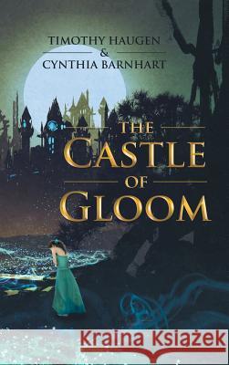 The Castle of Gloom Timothy Haugen, Cynthia Barnhart (Mit) 9781504393157 Balboa Press - książka