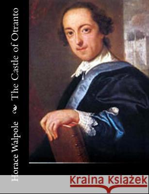 The Castle of Otranto Horace Walpole 9781502716330 Createspace - książka