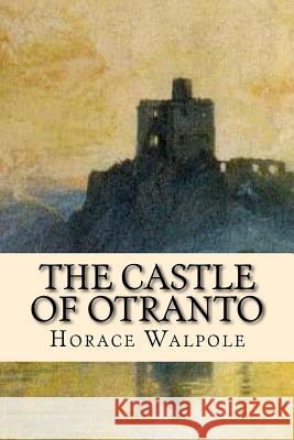 The Castle Of Otranto Walpole, Horace 9781539540212 Createspace Independent Publishing Platform - książka