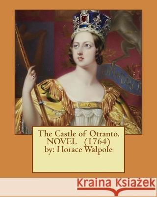 The Castle of Otranto. ( gothic NOVEL ) (1764) by: Horace Walpole Walpole, Horace 9781539359500 Createspace Independent Publishing Platform - książka