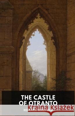 The Castle of Otranto by Horace Walpole: A Gothic Story by Horace Walpole Horace Walpole 9782491251093 Les Prairies Numeriques - książka