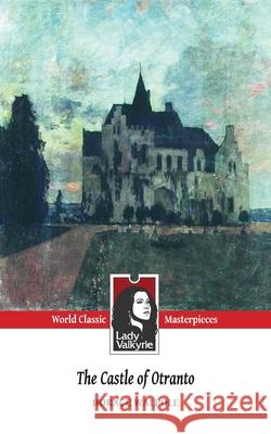 The Castle of Otranto (Lady Valkyrie Classics) Henry Morley Lady Valkyrie                            Horace Walpole 9781481915533 Createspace Independent Publishing Platform - książka