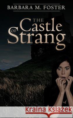 The Castle of Strang Barbara M. Foster 9781438961446 Authorhouse - książka