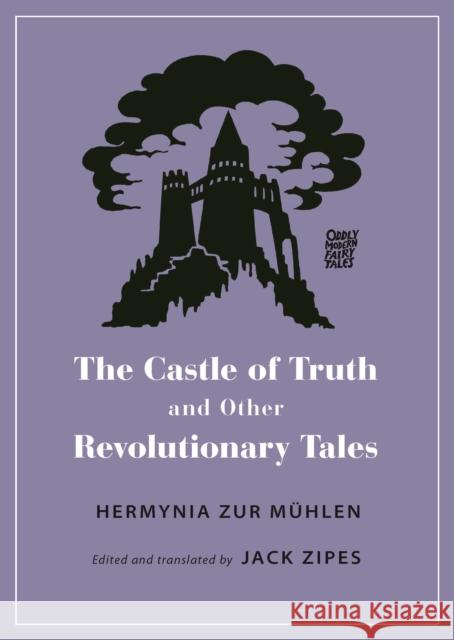 The Castle of Truth and Other Revolutionary Tales Jack Zipes Hermynia Zu Jack Zipes 9780691201252 Princeton University Press - książka