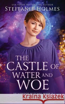 The Castle of Water and Woe Steffanie Holmes 9780995122277 Stephanie Green - książka