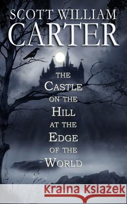 The Castle on the Hill at the Edge of the World Scott William Carter 9781798511572 Independently Published - książka