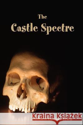 The Castle Spectre Matthew Lewis 9781365948589 Lulu.com - książka