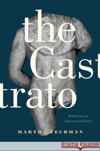 The Castrato: Reflections on Natures and Kindsvolume 16 Feldman, Martha 9780520292444 University of California Press - książka