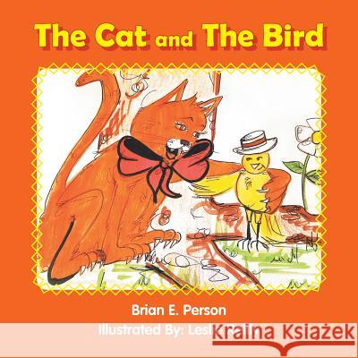 The Cat and the Bird Brian E. Person Leslie Reilly 9781546277415 Authorhouse - książka