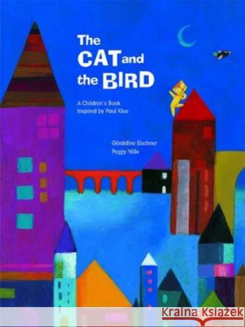 The Cat and the Bird: A Children's Book Inspired by Paul Klee Geraldine Elschner 9783791370996 Prestel - książka