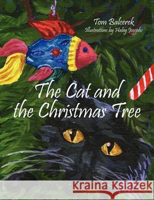 The Cat and the Christmas Tree Tom Balcerek 9781425973346 Authorhouse - książka
