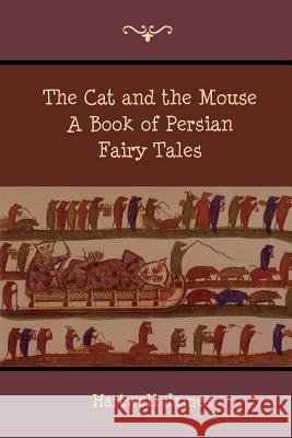 The Cat and the Mouse: A Book of Persian Fairy Tales Hartwell James 9781618951786 Bibliotech Press - książka