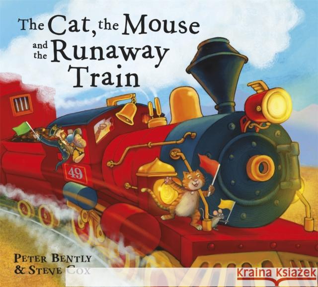 The Cat and the Mouse and the Runaway Train Peter Bently 9781444910216 Hachette Children's Group - książka