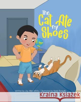 The Cat Ate My Shoes Jay Allen White, Nadia Ronquillo 9781736716205 Jay Allen White - książka
