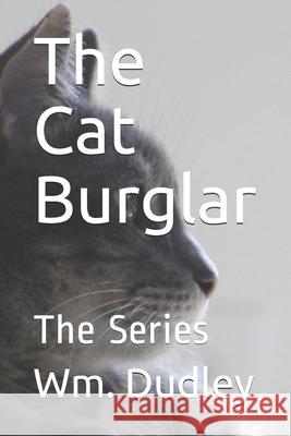 The Cat Burglar: The Series Wm Dudley 9781797726823 Independently Published - książka