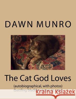 The Cat God Loves: autobiographical - battling bladder stones in cats Munro, Dawn 9781973868880 Createspace Independent Publishing Platform - książka