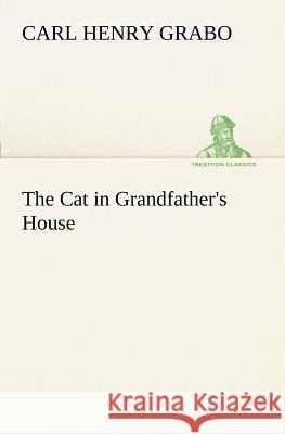 The Cat in Grandfather's House Carl Henry Grabo 9783849188207 Tredition Classics - książka