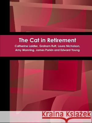 The Cat in Retirement Graham Rutt Catherine Laidler Laura Nicholson 9781326607388 Lulu.com - książka