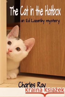 The Cat in the Hatbox: an Ed Lazenby mystery Ray, Charles 9780692781609 Uhuru Press - książka