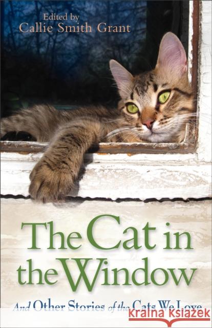 The Cat in the Window: And Other Stories of the Cats We Love Grant, Callie Smith 9780800721800  - książka
