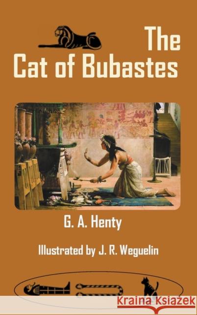 The Cat of Bubastes G. a. Henty J. R. Weguelin 9781940849355 Ancient Wisdom Publications - książka