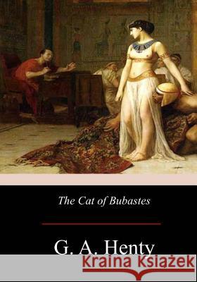 The Cat of Bubastes G. A. Henty 9781975913939 Createspace Independent Publishing Platform - książka