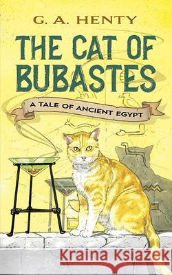 The Cat of Bubastes: A Tale of Ancient Egypt Henty, G. A. 9780486423630 Dover Publications - książka