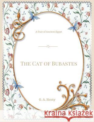 The Cat of Bubastes A Tale of Ancient Egypt Henty, G. a. 9781548082192 Createspace Independent Publishing Platform - książka