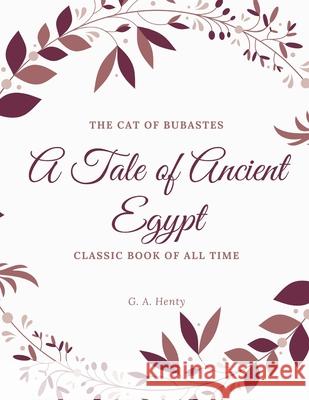 The Cat of Bubastes A Tale of Ancient Egypt G. a. Henty 9781973846130 Createspace Independent Publishing Platform - książka