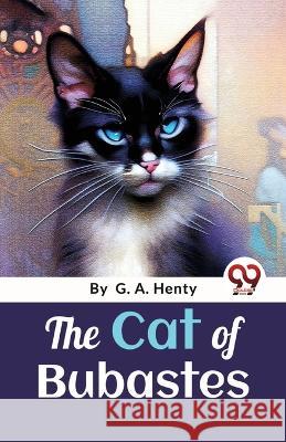 The Cat Of Bubastes: A Tale Of Ancient Egypt G a Henty   9789357272971 Double 9 Booksllp - książka