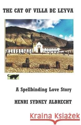 The Cat of Villa de Leyva: A Spellbinding Love Novel Henri Sydney Albrecht 9781726876766 Independently Published - książka